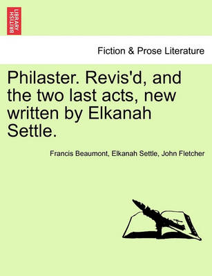 Book cover for Philaster. Revis'd, and the Two Last Acts, New Written by Elkanah Settle.