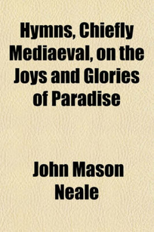 Cover of Hymns, Chiefly Mediaeval, on the Joys and Glories of Paradise