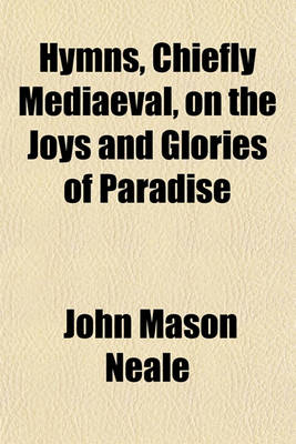 Book cover for Hymns, Chiefly Mediaeval, on the Joys and Glories of Paradise