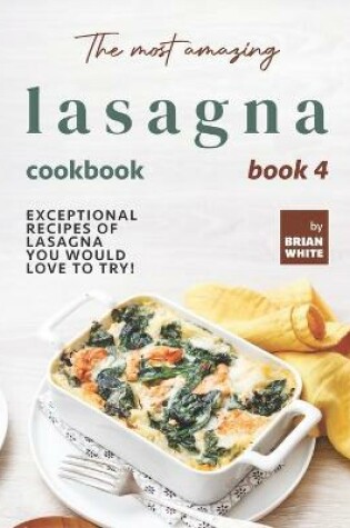 Cover of The Most Amazing Lasagna Cookbook - Book 4