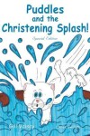 Book cover for Puddles and the Christening Splash!