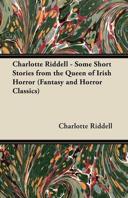 Book cover for Charlotte Riddell - Some Short Stories from the Queen of Irish Horror (Fantasy and Horror Classics)