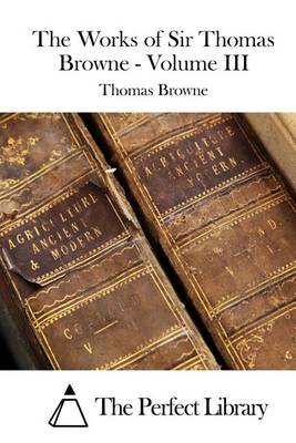 Book cover for The Works of Sir Thomas Browne - Volume III