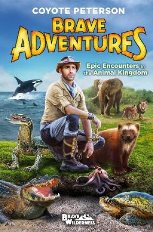 Cover of Epic Encounters in the Animal Kingdom (Brave Adventures Vol. 2)