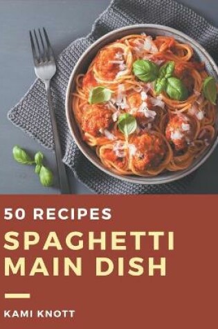 Cover of 50 Spaghetti Main Dish Recipes