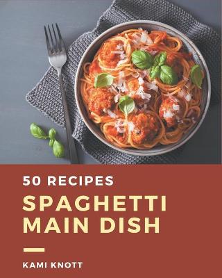 Book cover for 50 Spaghetti Main Dish Recipes