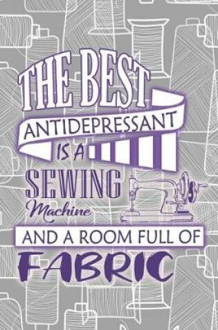 Cover of The Best Antidepressant Is a Sewing Machine and a Room Full of Fabric