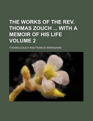 Book cover for The Works of the REV. Thomas Zouch with a Memoir of His Life Volume 2