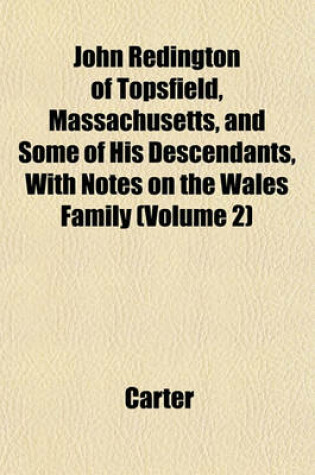 Cover of John Redington of Topsfield, Massachusetts, and Some of His Descendants, with Notes on the Wales Family (Volume 2)