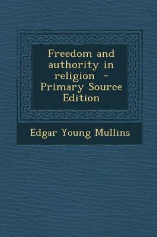 Cover of Freedom and Authority in Religion - Primary Source Edition