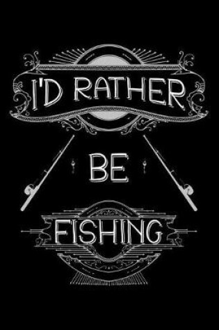 Cover of I'd rather be Fishing