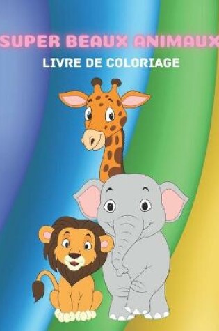Cover of Super Beaux Animaux - Livre de Coloriage