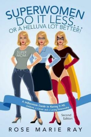 Cover of Superwomen Do IT Less...Or A Helluva Lot Better! A Millennium Guide to Having IT All