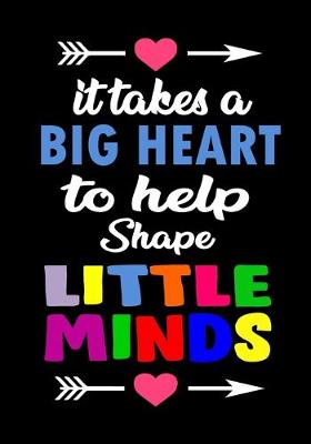 Book cover for It Takes a Big Heart To Help Shape Little Minds