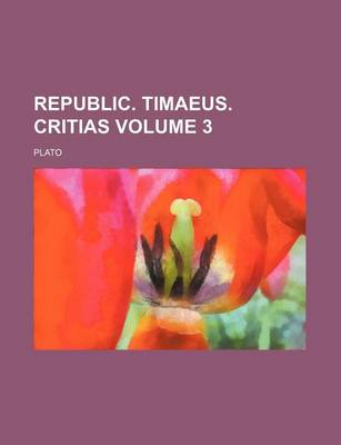 Book cover for Republic. Timaeus. Critias Volume 3