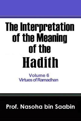 Book cover for The Interpretation of The Meaning of The Hadith Volume 6 - Virtues of Ramadhan