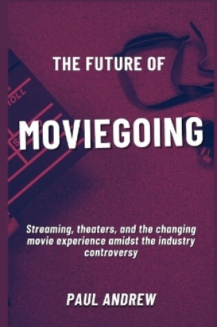 Cover of The Future Of Moviegoing