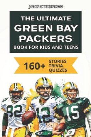 Cover of The Ultimate Green Bay Packers Book For Kids And Teens