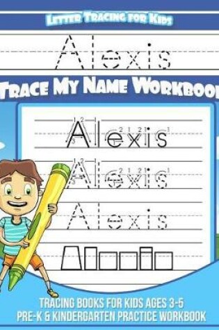 Cover of Alexis Letter Tracing for Kids Trace my Name Workbook