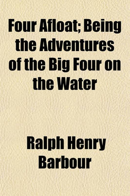 Book cover for Four Afloat; Being the Adventures of the Big Four on the Water