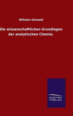 Book cover for Die wissenschaftlichen Grundlagen der analytischen Chemie.