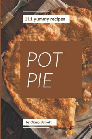 Cover of 111 Yummy Pot Pie Recipes