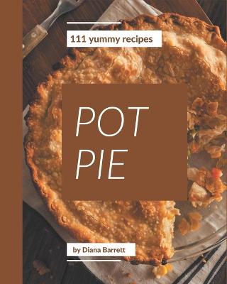 Cover of 111 Yummy Pot Pie Recipes