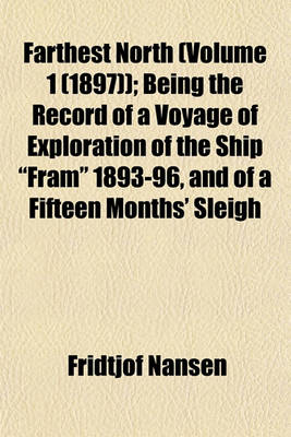 Book cover for Farthest North (Volume 1 (1897)); Being the Record of a Voyage of Exploration of the Ship "Fram" 1893-96, and of a Fifteen Months' Sleigh