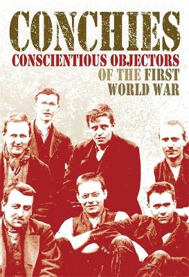 Book cover for Conchies: Conscientious Objectors of the First World War
