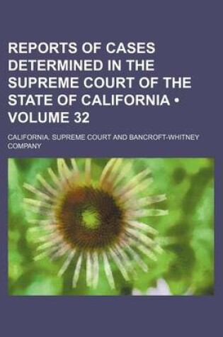 Cover of Reports of Cases Determined in the Supreme Court of the State of California (Volume 32)