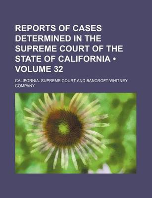 Book cover for Reports of Cases Determined in the Supreme Court of the State of California (Volume 32)