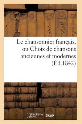 Cover of Le Chansonnier Français, Ou Choix de Chansons Anciennes Et Modernes