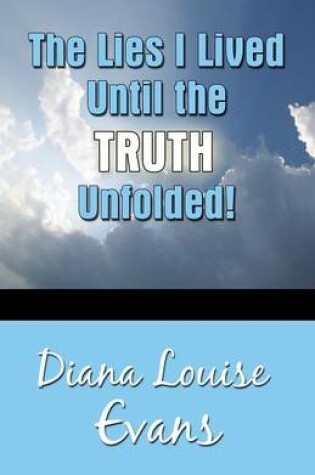 Cover of The Lies I Lived Until the Truth Unfolded!