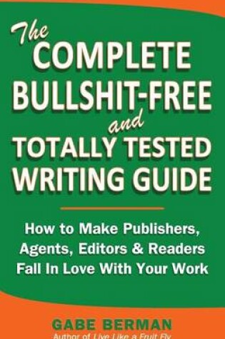 Cover of The Complete Bullshit-Free and Totally Tested Writing Guide