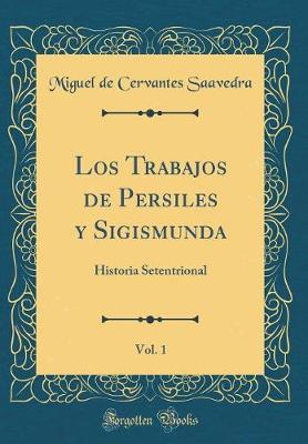 Book cover for Los Trabajos de Persiles y Sigismunda, Vol. 1: Historia Setentrional (Classic Reprint)