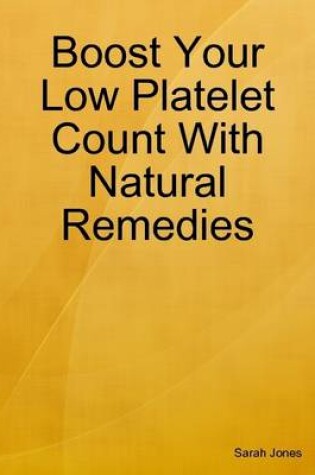 Cover of Boost Your Low Platelet Count With Natural Remedies