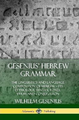 Book cover for Gesenius' Hebrew Grammar: The Linguistics and Language Composition of Hebrew - its Etymology, Syntax, Tones, Verbs and Conjugation