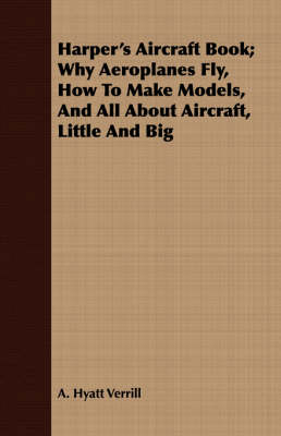 Book cover for Harper's Aircraft Book; Why Aeroplanes Fly, How To Make Models, And All About Aircraft, Little And Big