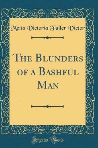 Cover of The Blunders of a Bashful Man (Classic Reprint)