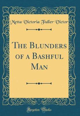 Book cover for The Blunders of a Bashful Man (Classic Reprint)