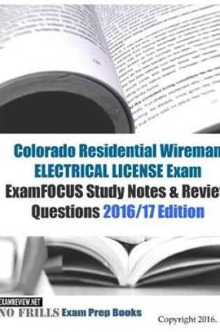 Cover of Colorado Residential Wireman ELECTRICAL LICENSE Exam ExamFOCUS Study Notes & Review Questions 2016/17 Edition