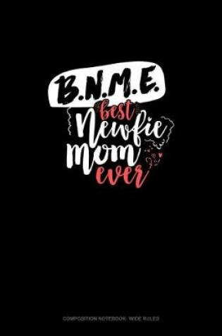 Cover of BNME (Best Newfie Mom Ever)