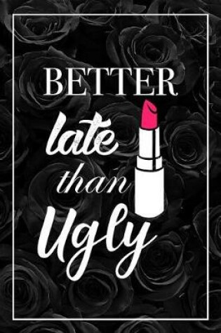 Cover of Better Late Than Ugly