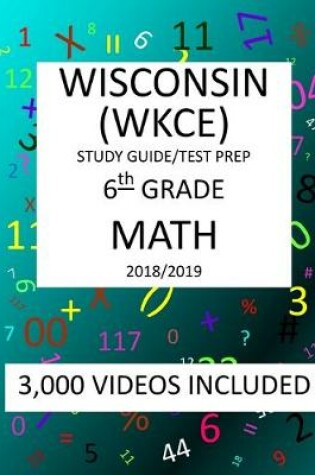 Cover of 6th Grade WISCONSIN WKCE, 2019 MATH, Test Prep