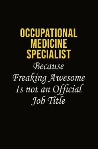 Cover of Occupational medicine specialist Because Freaking Awesome Is Not An Official Job Title