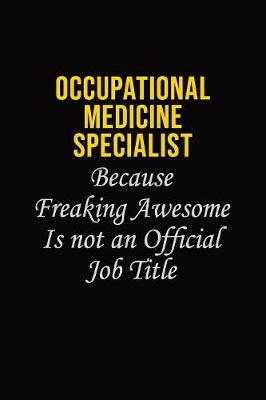 Book cover for Occupational medicine specialist Because Freaking Awesome Is Not An Official Job Title