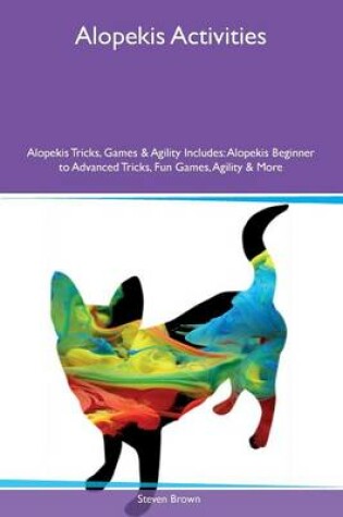 Cover of Alopekis Activities Alopekis Tricks, Games & Agility Includes