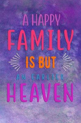 Book cover for A Happy FAMILY Is But An Earlier HEAVEN