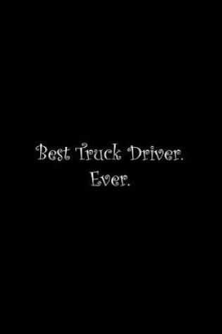 Cover of Best Truck Driver. Ever