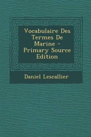 Cover of Vocabulaire Des Termes De Marine - Primary Source Edition